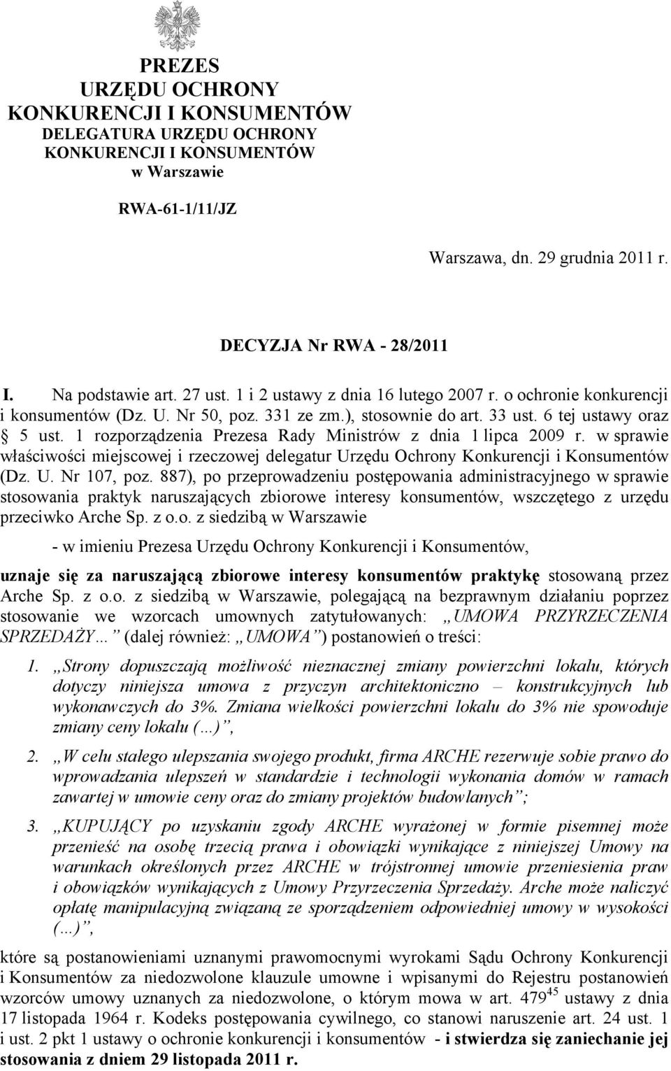 1 rozporządzenia Prezesa Rady Ministrów z dnia 1 lipca 2009 r. w sprawie właściwości miejscowej i rzeczowej delegatur Urzędu Ochrony Konkurencji i Konsumentów (Dz. U. Nr 107, poz.