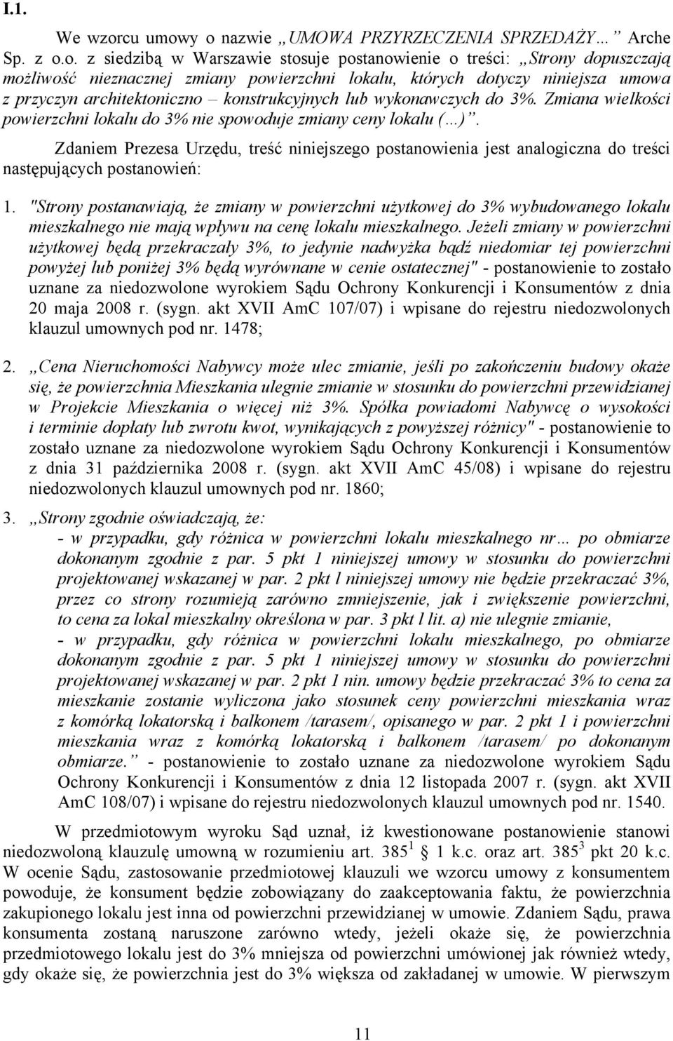 y o nazwie UMOWA PRZYRZECZENIA SPRZEDAŻY Arche Sp. z o.o. z siedzibą w Warszawie stosuje postanowienie o treści: Strony dopuszczają możliwość nieznacznej zmiany powierzchni lokalu, których dotyczy