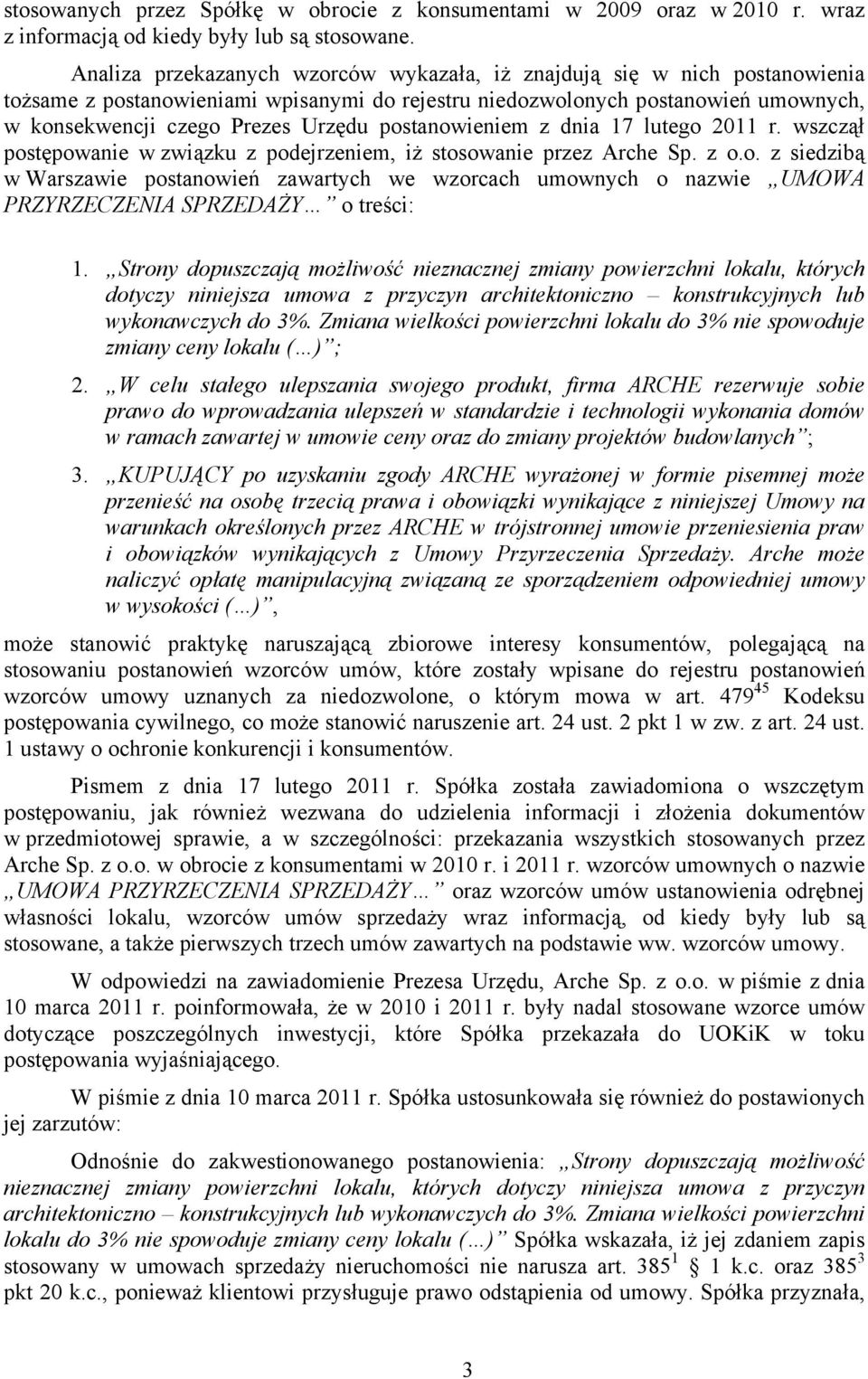 postanowieniem z dnia 17 lutego 2011 r. wszczął postępowanie w związku z podejrzeniem, iż stosowanie przez Arche Sp. z o.o. z siedzibą w Warszawie postanowień zawartych we wzorcach umownych o nazwie UMOWA PRZYRZECZENIA SPRZEDAŻY o treści: 1.