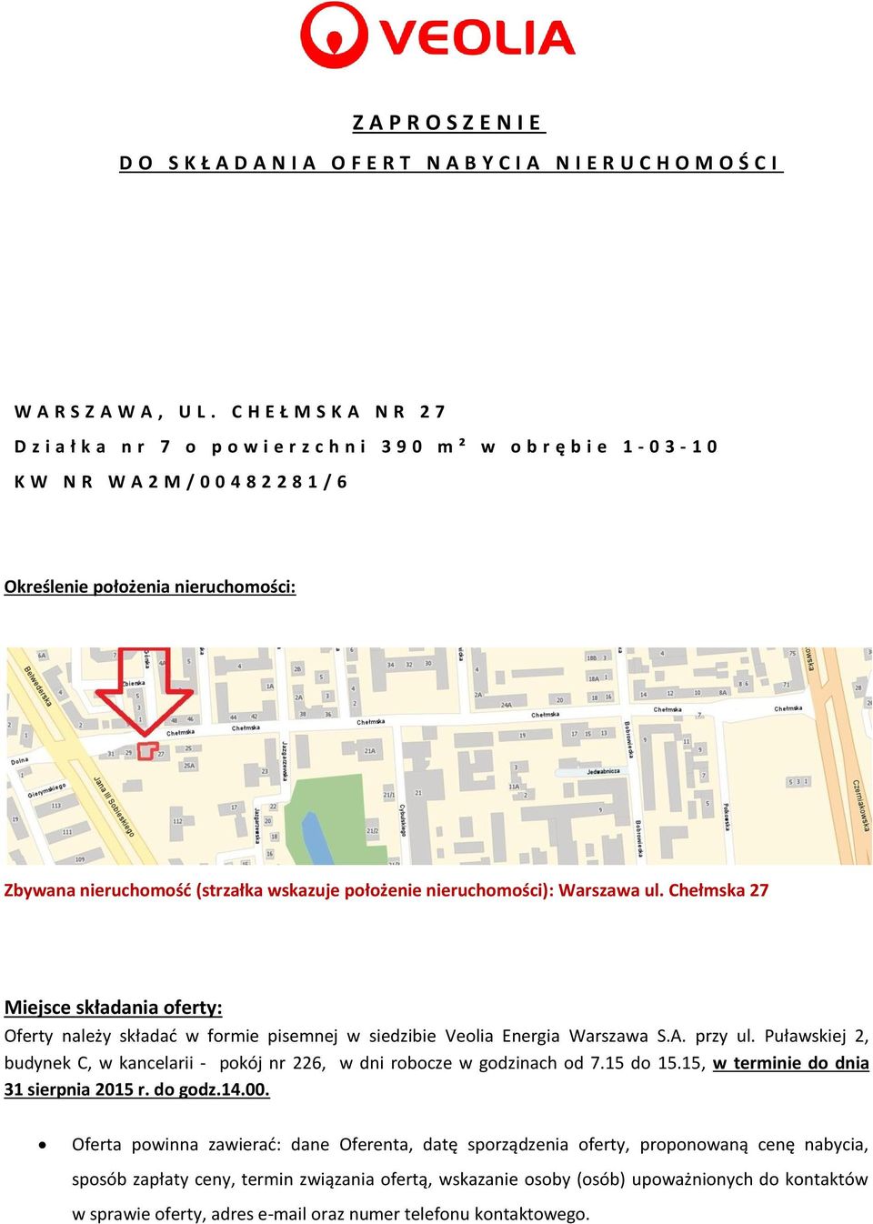 (strzałka wskazuje położenie nieruchomości): Warszawa ul. Chełmska 27 Miejsce składania oferty: Oferty należy składad w formie pisemnej w siedzibie Veolia Energia Warszawa S.A. przy ul.