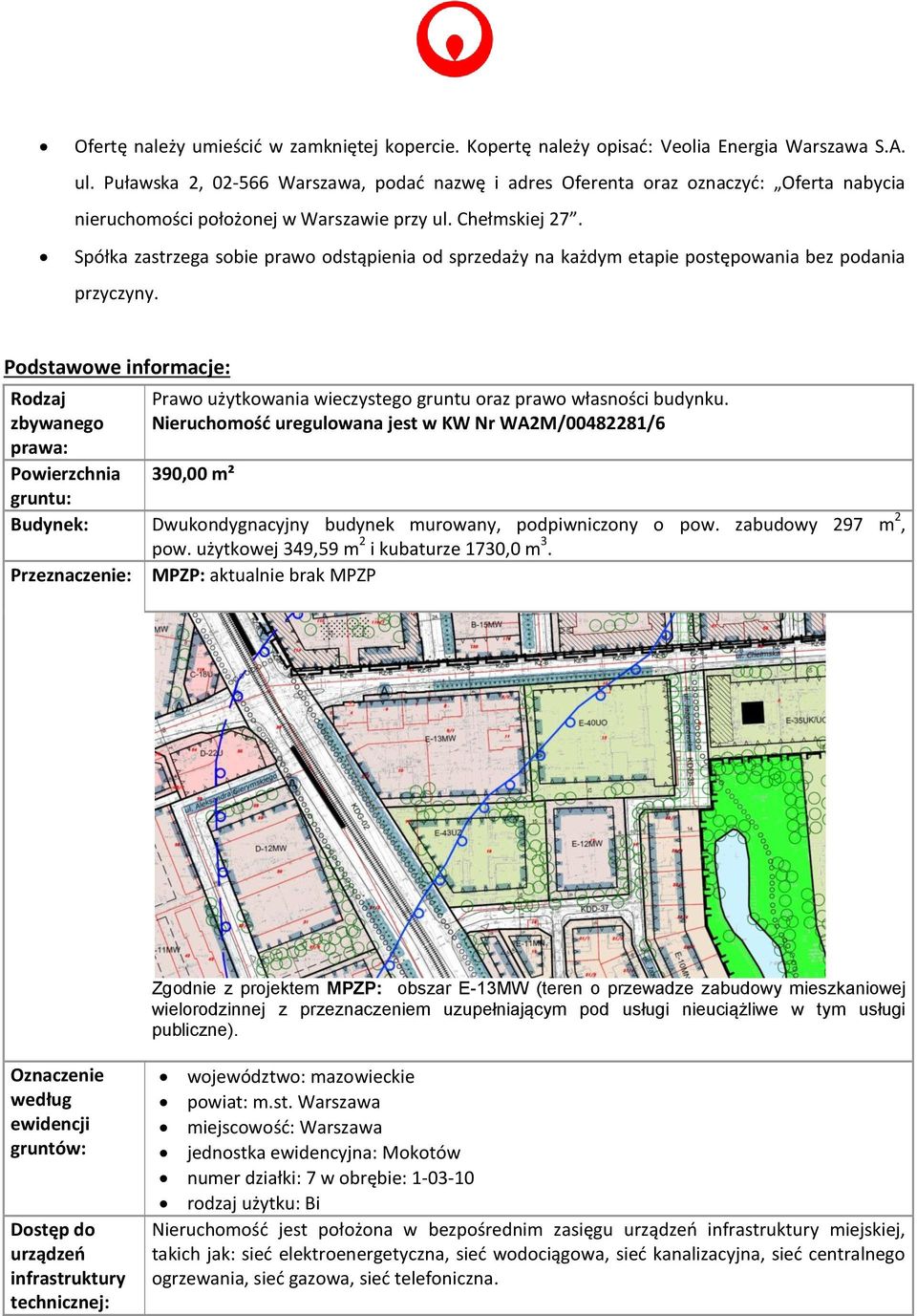 Spółka zastrzega sobie prawo odstąpienia od sprzedaży na każdym etapie postępowania bez podania przyczyny.