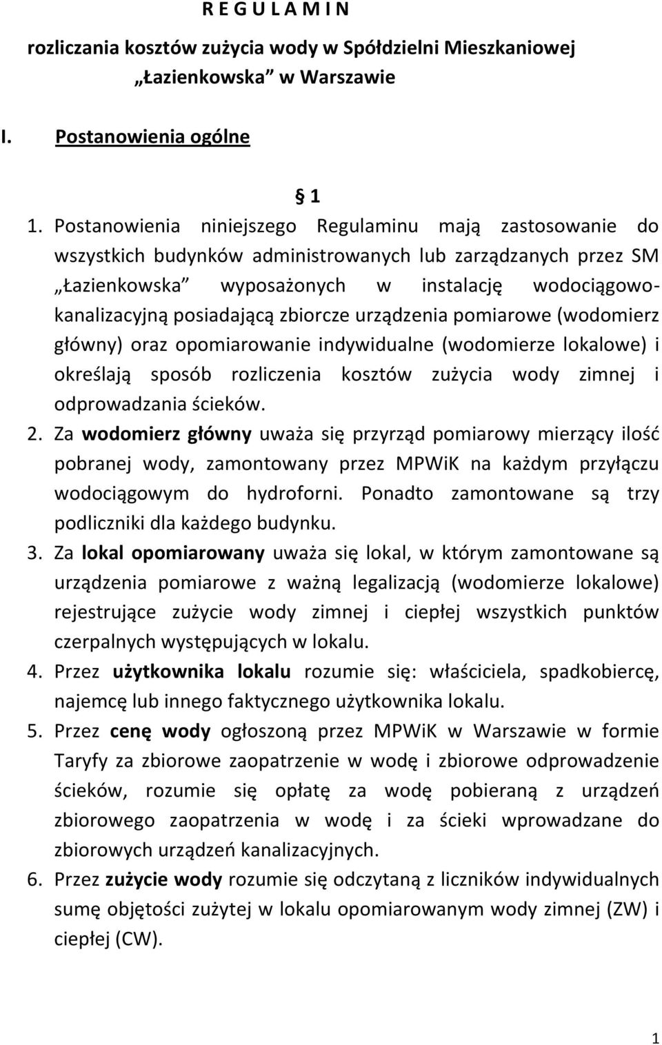 zbiorcze urządzenia pomiarowe (wodomierz główny) oraz opomiarowanie indywidualne (wodomierze lokalowe) i określają sposób rozliczenia kosztów zużycia wody zimnej i odprowadzania ścieków. 2.