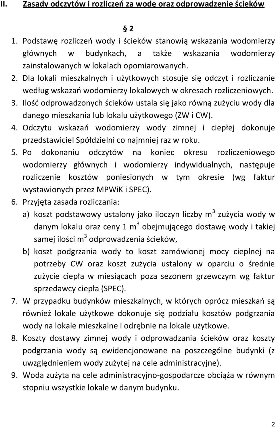 Dla lokali mieszkalnych i użytkowych stosuje się odczyt i rozliczanie według wskazao wodomierzy lokalowych w okresach rozliczeniowych. 3.