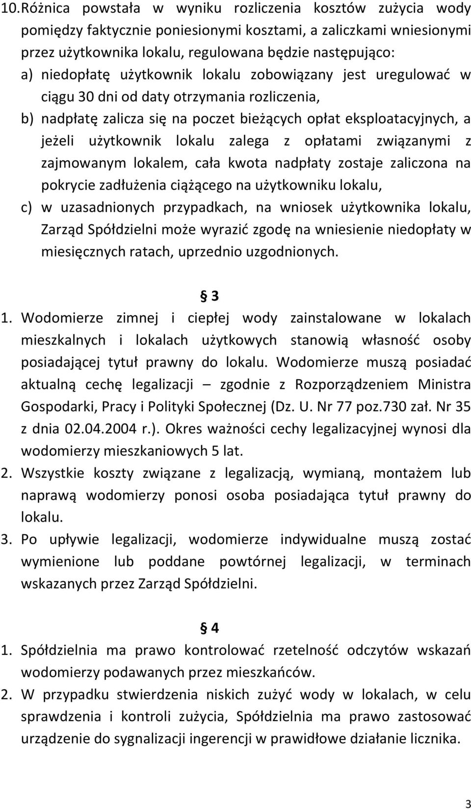 zalega z opłatami związanymi z zajmowanym lokalem, cała kwota nadpłaty zostaje zaliczona na pokrycie zadłużenia ciążącego na użytkowniku lokalu, c) w uzasadnionych przypadkach, na wniosek użytkownika