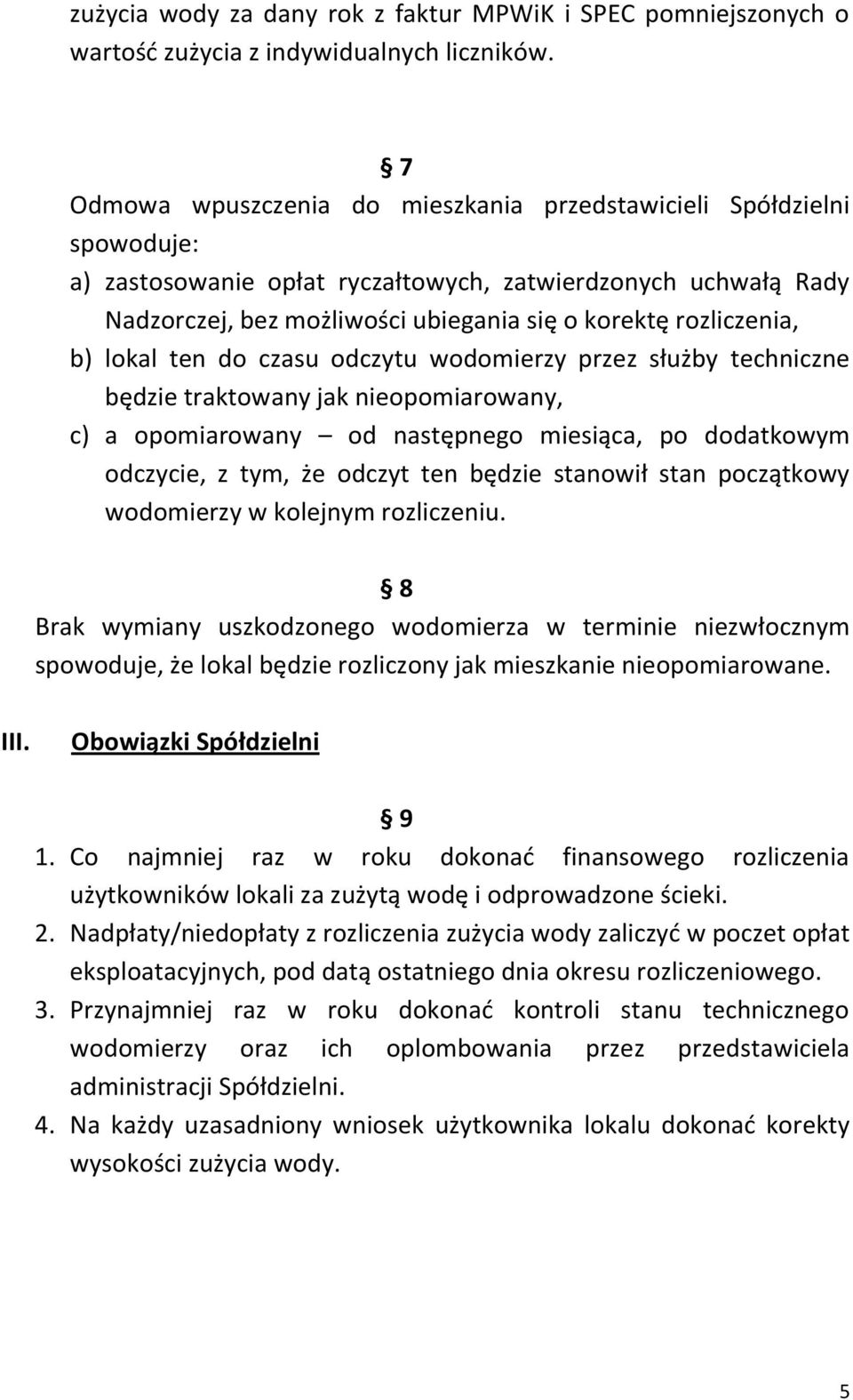 rozliczenia, b) lokal ten do czasu odczytu wodomierzy przez służby techniczne będzie traktowany jak nieopomiarowany, c) a opomiarowany od następnego miesiąca, po dodatkowym odczycie, z tym, że odczyt