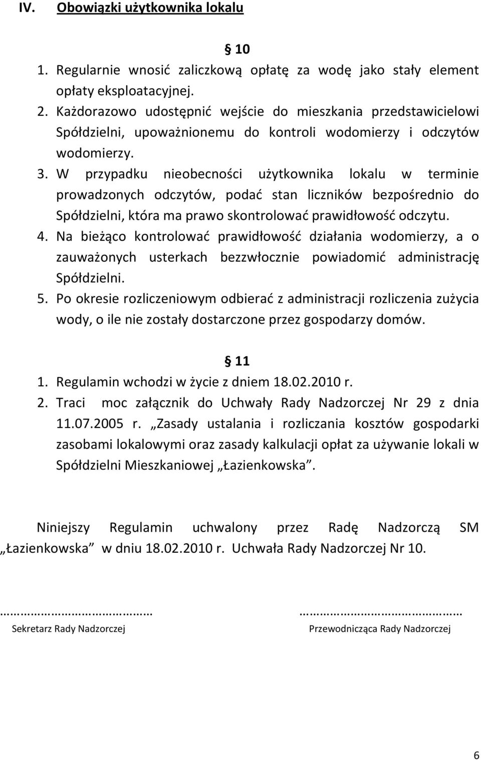 W przypadku nieobecności użytkownika lokalu w terminie prowadzonych odczytów, podad stan liczników bezpośrednio do Spółdzielni, która ma prawo skontrolowad prawidłowośd odczytu. 4.