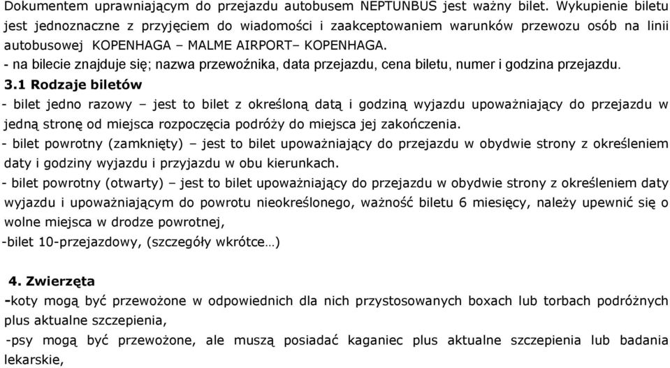 - na bilecie znajduje się; nazwa przewoźnika, data przejazdu, cena biletu, numer i godzina przejazdu. 3.