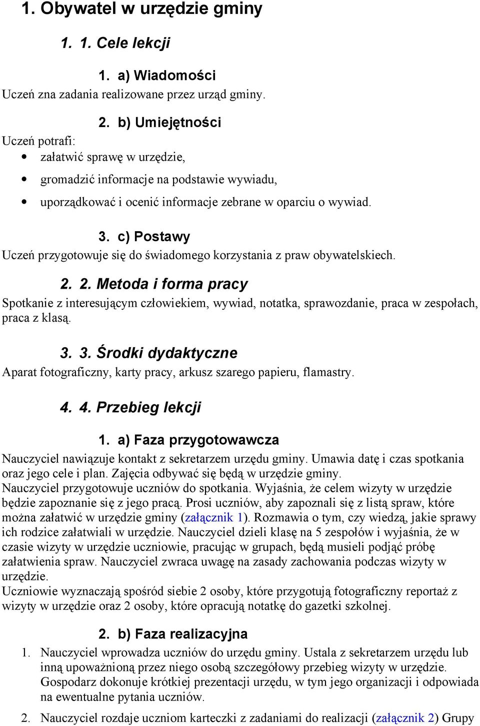 c) Postawy Uczeń przygotowuje się do świadomego korzystania z praw obywatelskiech. 2.