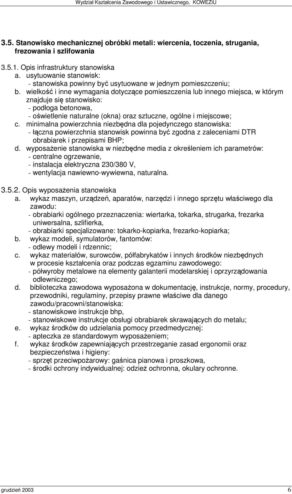 powinna by zgodna z zaleceniami DTR obrabiarek i przepisami BHP; - instalacja elektryczna 23