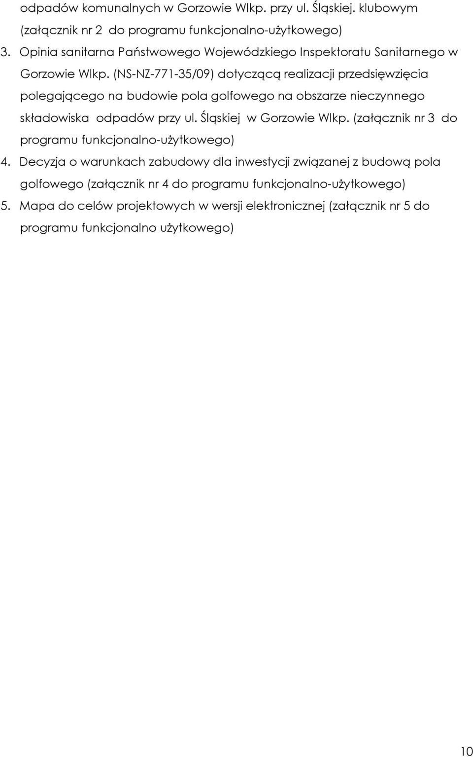 (NS-NZ-771-35/09) dotyczącą realizacji przedsięwzięcia polegającego na budowie pola golfowego na obszarze nieczynnego składowiska odpadów przy ul.