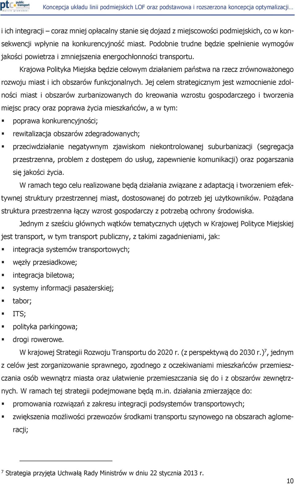 Krajowa Polityka Miejska będzie celowym działaniem państwa na rzecz zrównoważonego rozwoju miast i ich obszarów funkcjonalnych.