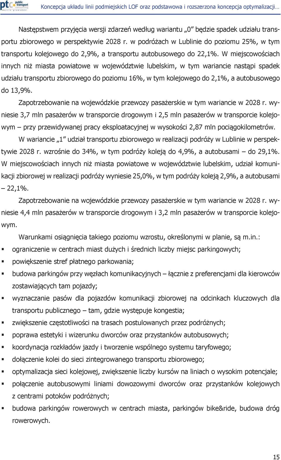 W miejscowościach innych niż miasta powiatowe w województwie lubelskim, w tym wariancie nastąpi spadek udziału transportu zbiorowego do poziomu 16%, w tym kolejowego do 2,1%, a autobusowego do 13,9%.