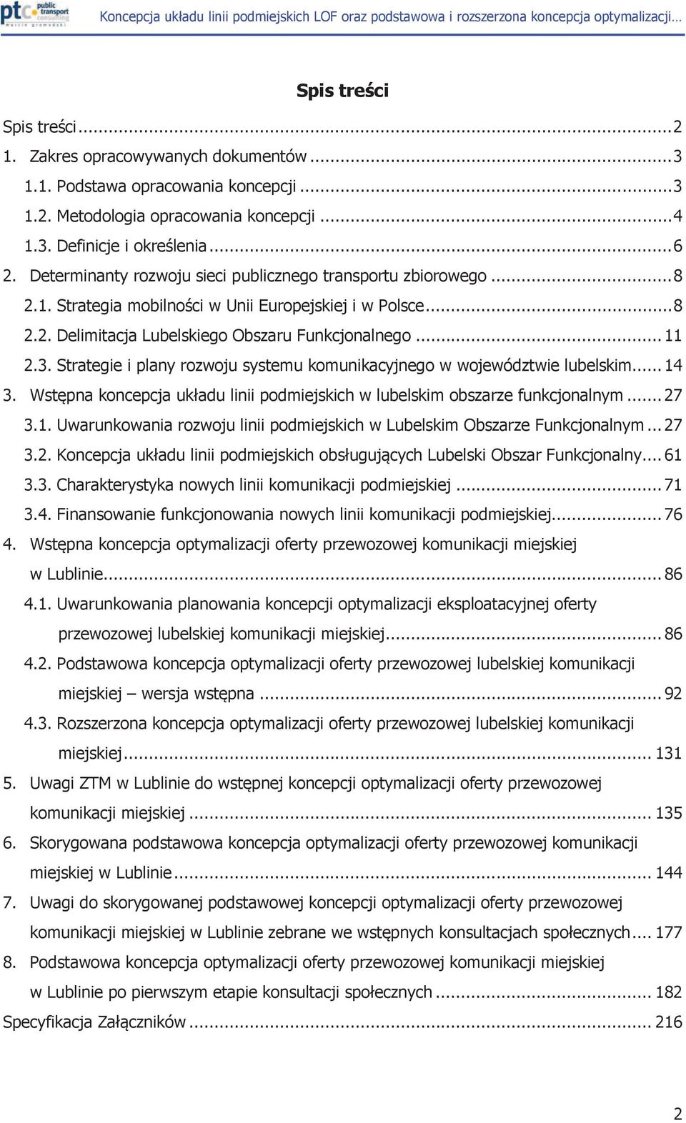 Strategie i plany rozwoju systemu komunikacyjnego w województwie lubelskim... 14 3. Wstępna koncepcja układu linii podmiejskich w lubelskim obszarze funkcjonalnym... 27 3.1. Uwarunkowania rozwoju linii podmiejskich w Lubelskim Obszarze Funkcjonalnym.