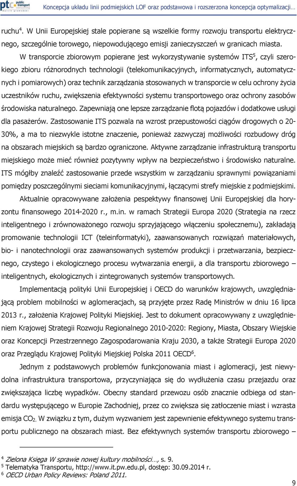 technik zarządzania stosowanych w transporcie w celu ochrony życia uczestników ruchu, zwiększenia efektywności systemu transportowego oraz ochrony zasobów środowiska naturalnego.