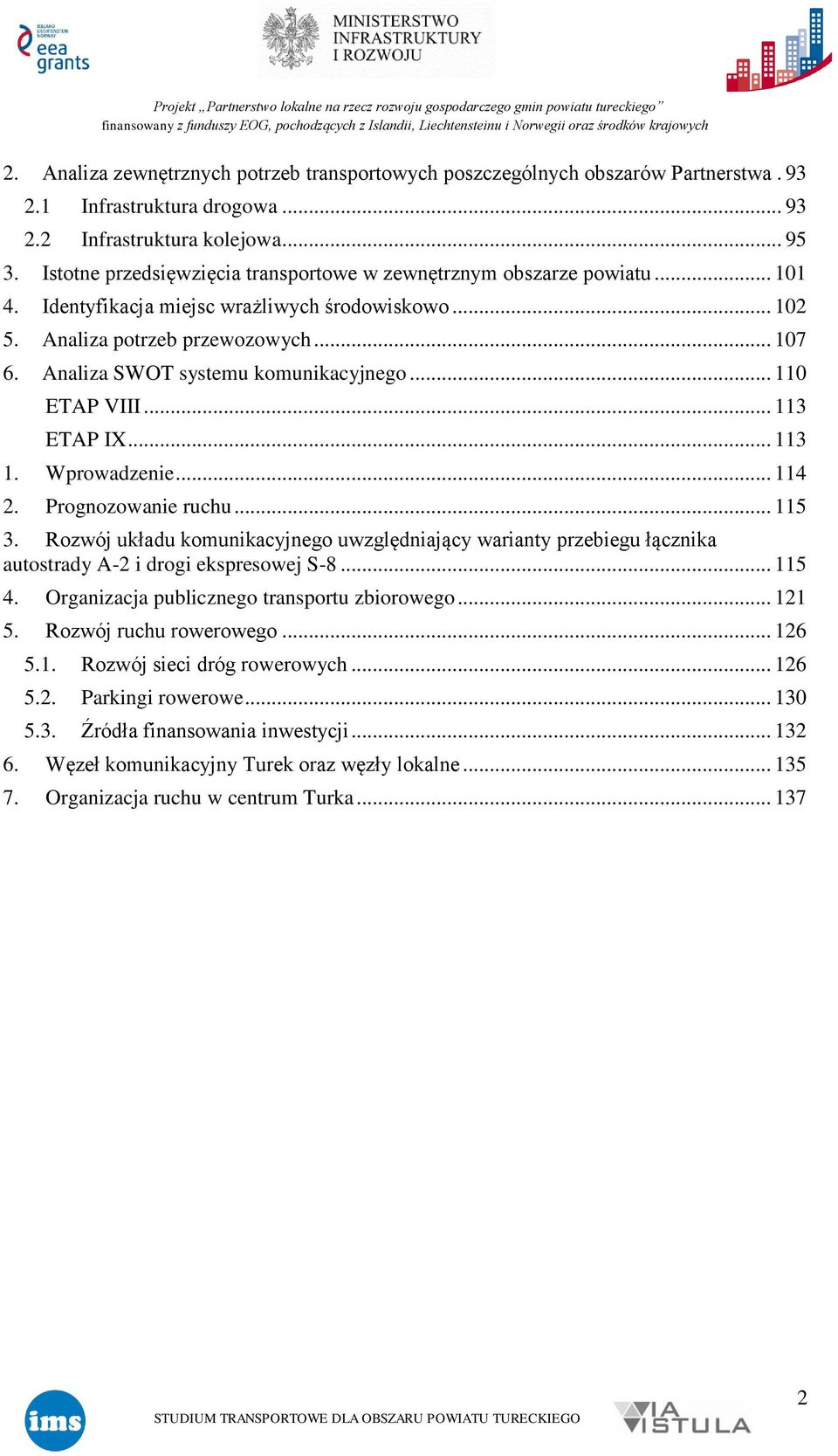 Analiza SWOT systemu komunikacyjnego... 110 ETAP VIII... 113 ETAP IX... 113 1. Wprowadzenie... 114 2. Prognozowanie ruchu... 115 3.