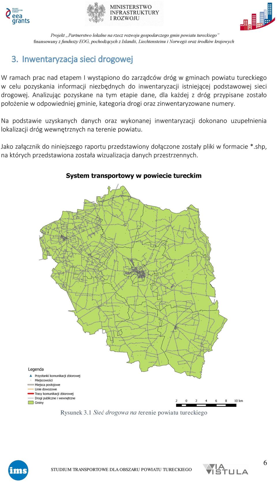 Analizując pozyskane na tym etapie dane, dla każdej z dróg przypisane zostało położenie w odpowiedniej gminie, kategoria drogi oraz zinwentaryzowane numery.