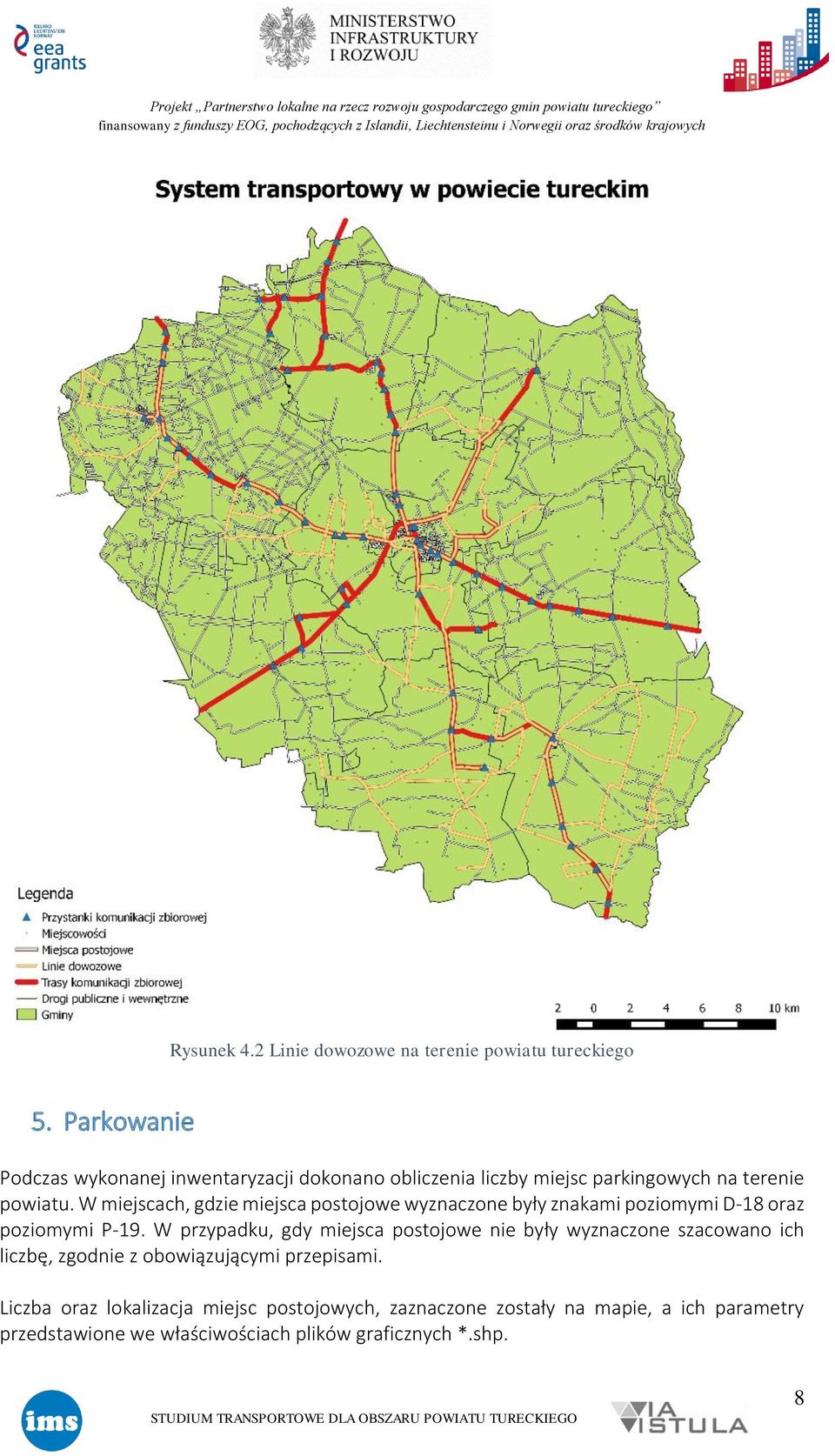 W miejscach, gdzie miejsca postojowe wyznaczone były znakami poziomymi D-18 oraz poziomymi P-19.