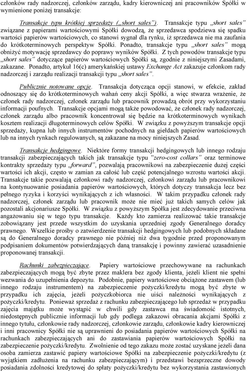 zaufania do krótkoterminowych perspektyw Spółki. Ponadto, transakcje typu short sales mogą obniżyć motywację sprzedawcy do poprawy wyników Spółki.
