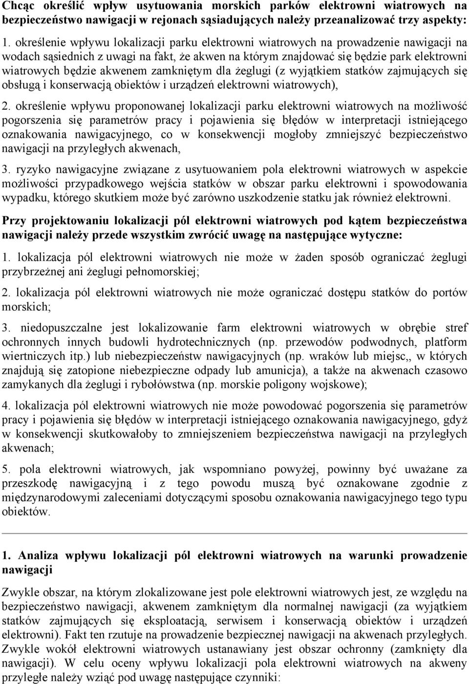 akwenem zamkniętym dla żeglugi (z wyjątkiem statków zajmujących się obsługą i konserwacją obiektów i urządzeń elektrowni wiatrowych), 2.