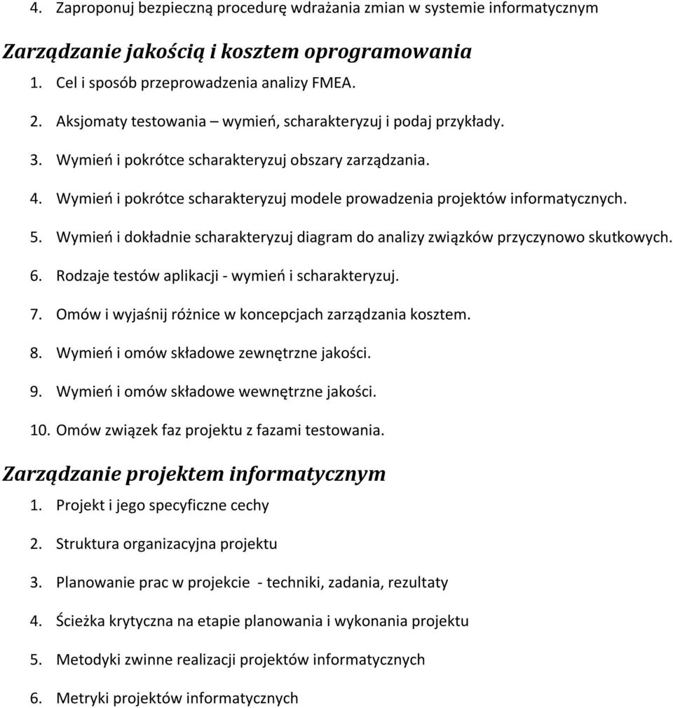 Wymień i pokrótce scharakteryzuj modele prowadzenia projektów informatycznych. 5. Wymień i dokładnie scharakteryzuj diagram do analizy związków przyczynowo skutkowych. 6.