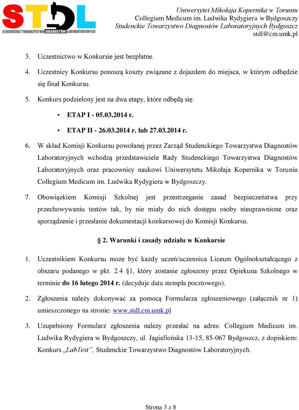 W skład Komisji Konkursu powołanej przez Zarząd Studenckiego Towarzystwa Diagnostów Laboratoryjnych wchodzą przedstawiciele Rady Studenckiego Towarzystwa Diagnostów Laboratoryjnych oraz pracownicy