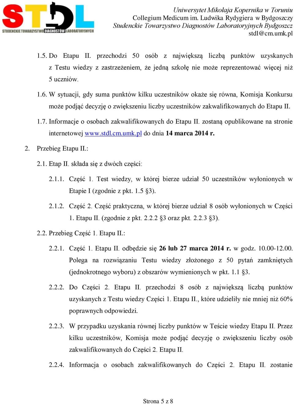 Informacje o osobach zakwalifikowanych do Etapu II. zostaną opublikowane na stronie internetowej www.stdl.cm.umk.pl do dnia 14 marca 2014 r. 2. Przebieg Etapu II.: 2.1. Etap II.