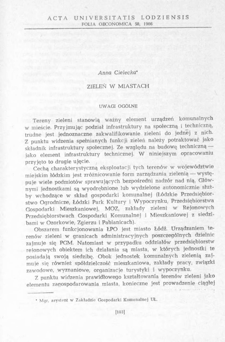 Z punktu widzenia spełnianych funkcji zieleń należy potrakto w ać jako składnik in frastruktury społecznej. Ze w zględu na budow ę techniczną jako elem ent in frastru k tu ry technicznej.