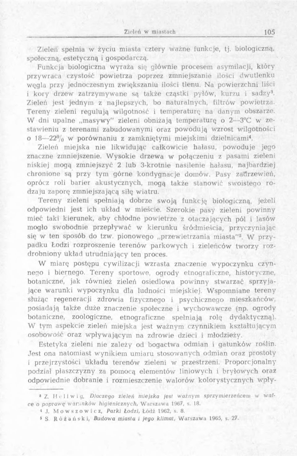 Na pow ierzchni liści i k o ry drzew zatrzym y w ane są także cząstki pyłów, kurzu i sadzy3. Zieleń jest jednym z najlepszych, bo n aturalnych, filtrów powietrza.