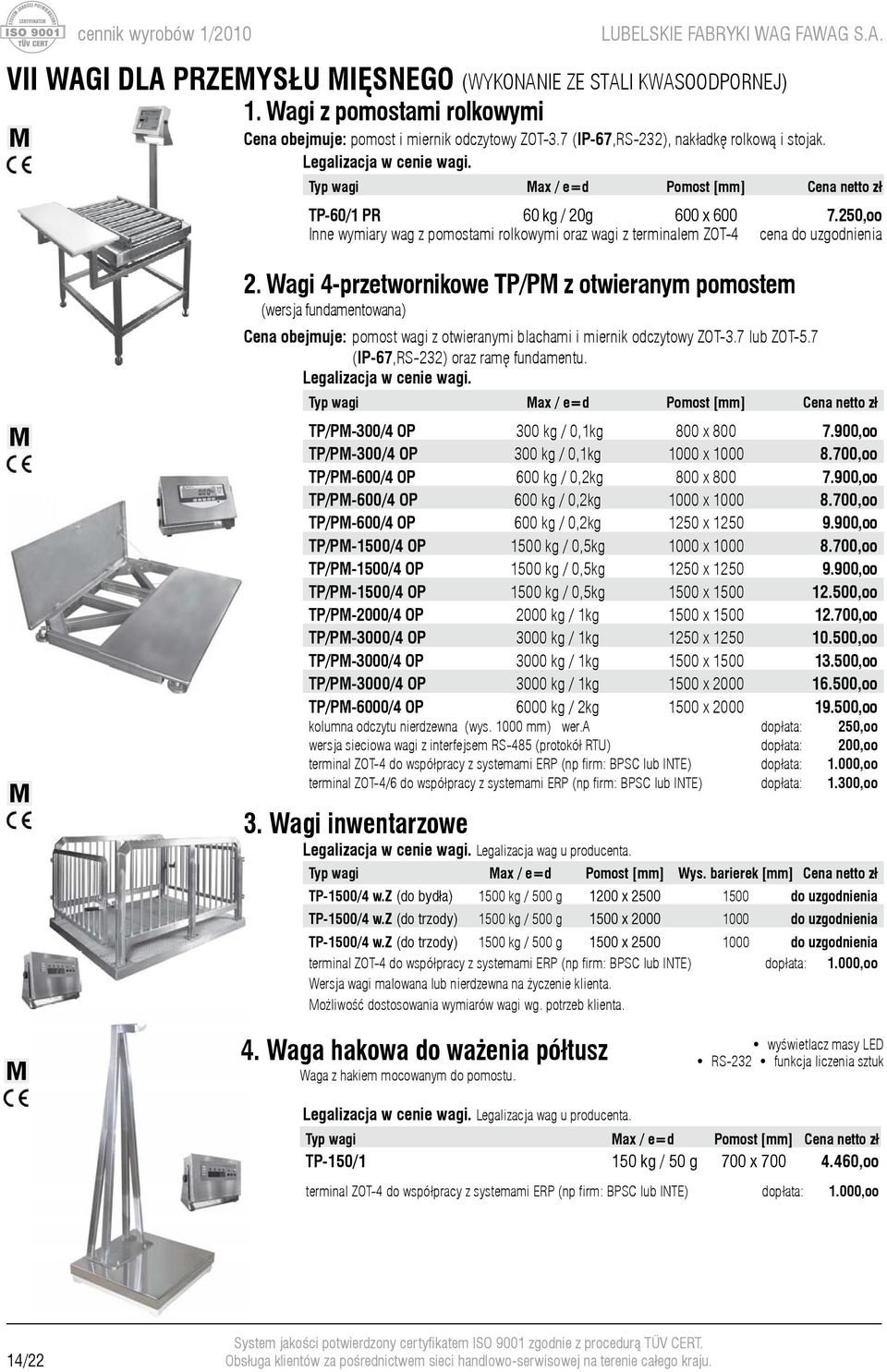 Wagi 4-przetwornikowe TP/PM z otwieranym pomostem (wersja fundamentowana) Cena obejmuje: pomost wagi z otwieranymi blachami i miernik odczytowy ZOT-3.7 lub ZOT-5.7 (IP-67,RS-232) oraz ramę fundamentu.