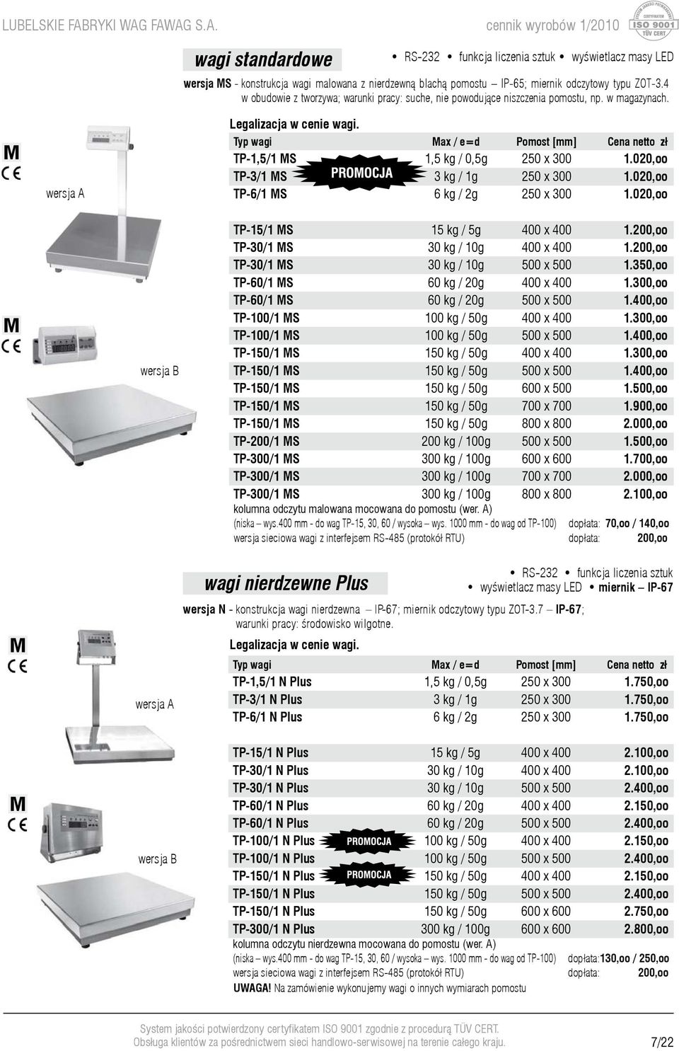 020,oo TP-6/1 MS 6 kg / 2g 250 x 300 1.020,oo wersja A TP-15/1 MS 15 kg / 5g 400 x 400 1.200,oo TP-30/1 MS 30 kg / 10g 400 x 400 1.200,oo TP-30/1 MS 30 kg / 10g 500 x 500 1.