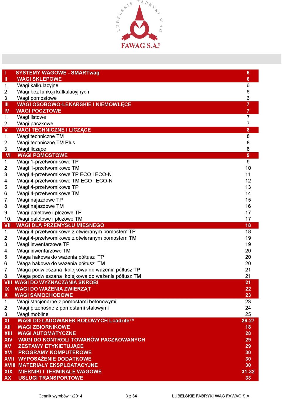 Wagi 4przetwornikowe TP ECO i ECO 4. Wagi 4przetwornikowe T ECO i ECO 5. Wagi 4przetwornikowe TP 6. Wagi 4przetwornikowe T 7. Wagi najazdowe TP 8. Wagi najazdowe T 9. Wagi paletowe i płozowe TP 10.