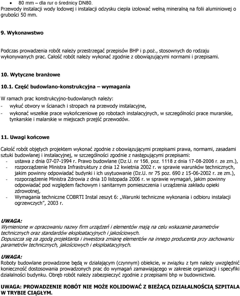 10. Wytyczne branżowe 10.1. Część budowlano-konstrukcyjna wymagania W ramach prac konstrukcyjno-budowlanych należy: - wykuć otwory w ścianach i stropach na przewody instalacyjne, - wykonać wszelkie