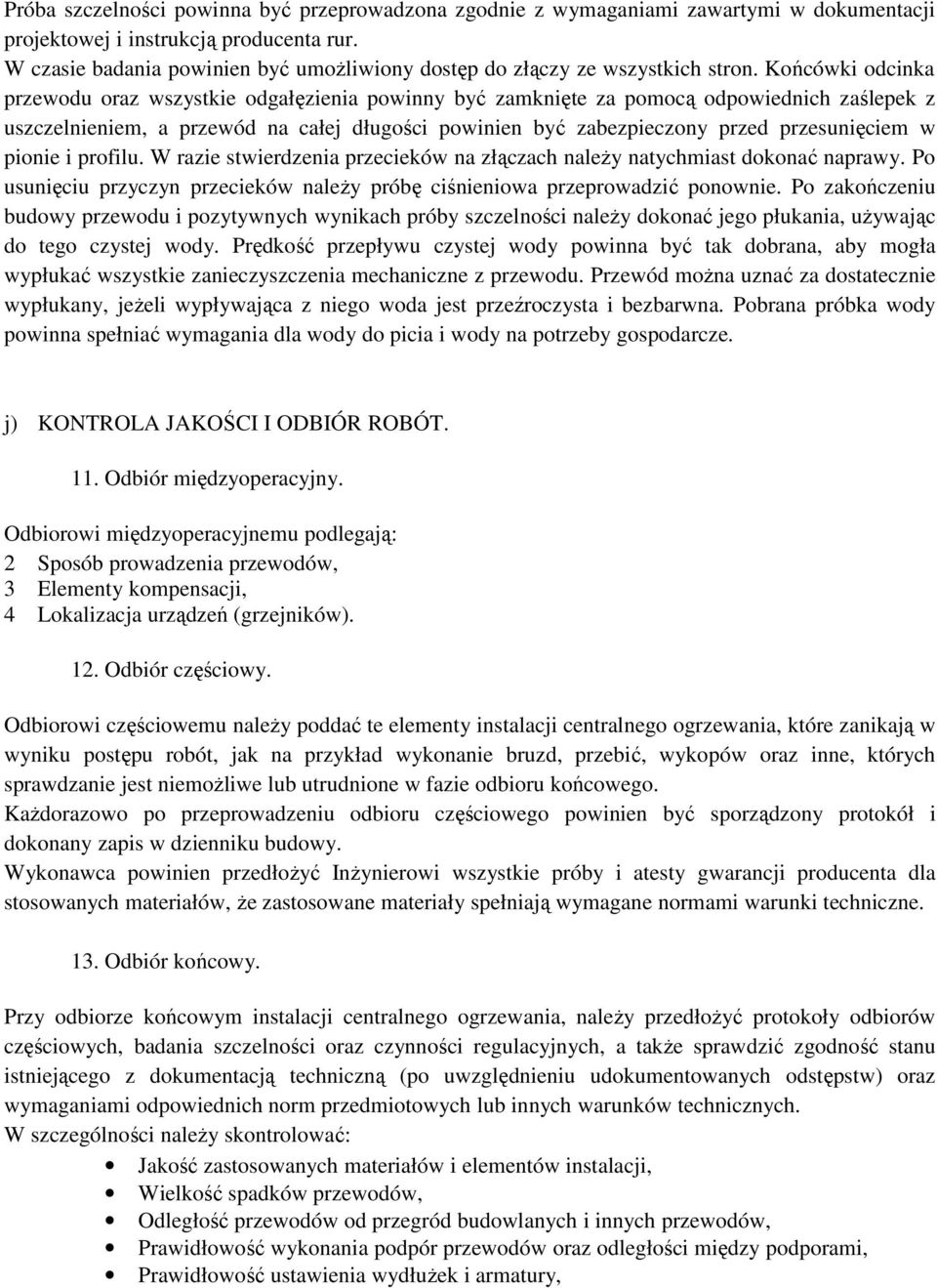 Końcówki odcinka przewodu oraz wszystkie odgałęzienia powinny być zamknięte za pomocą odpowiednich zaślepek z uszczelnieniem, a przewód na całej długości powinien być zabezpieczony przed