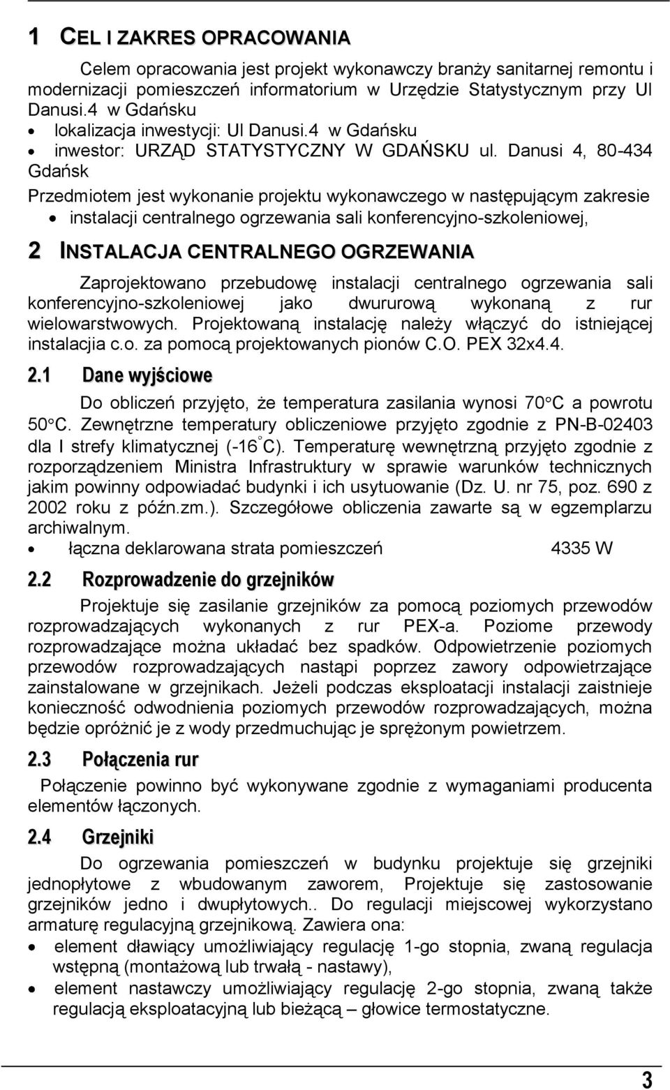 Danusi 4, 80-434 Gdańsk Przedmiotem jest wykonanie projektu wykonawczego w następującym zakresie instalacji centralnego ogrzewania sali konferencyjno-szkoleniowej, 2 INSTALACJA CENTRALNEGO OGRZEWANIA