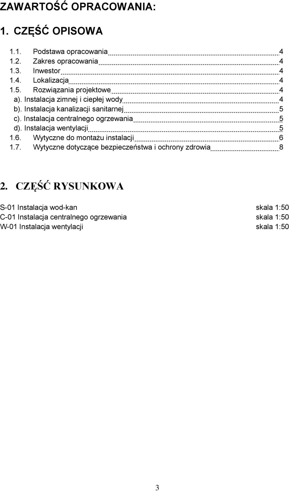 Instalacja centralnego ogrzewania 5 d). Instalacja wentylacji 5 1.6. Wytyczne do montażu instalacji 6 1.7.