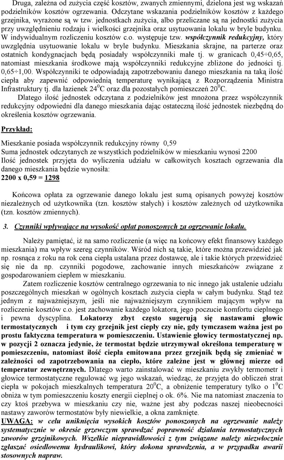 współczynnik redukcyjny, który uwzględnia usytuowanie lokalu w bryle budynku. Mieszkania skrajne, na parterze oraz ostatnich kondygnacjach będą posiadały współczynniki małe tj.