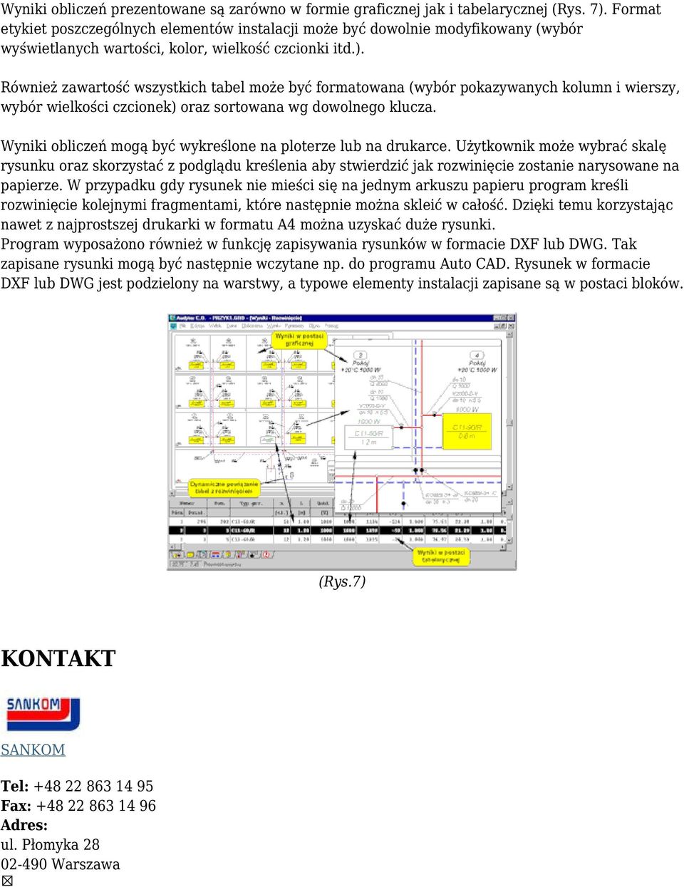 Również zawartość wszystkich tabel może być formatowana (wybór pokazywanych kolumn i wierszy, wybór wielkości czcionek) oraz sortowana wg dowolnego klucza.