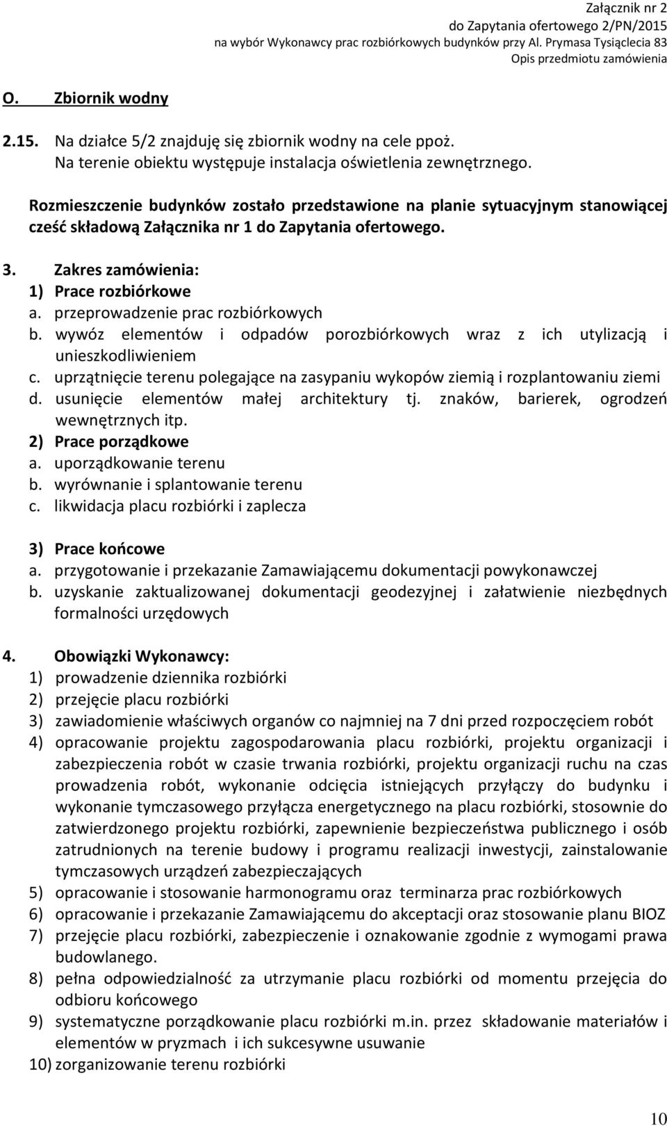 przeprowadzenie prac rozbiórkowych b. wywóz elementów i odpadów porozbiórkowych wraz z ich utylizacją i unieszkodliwieniem c.