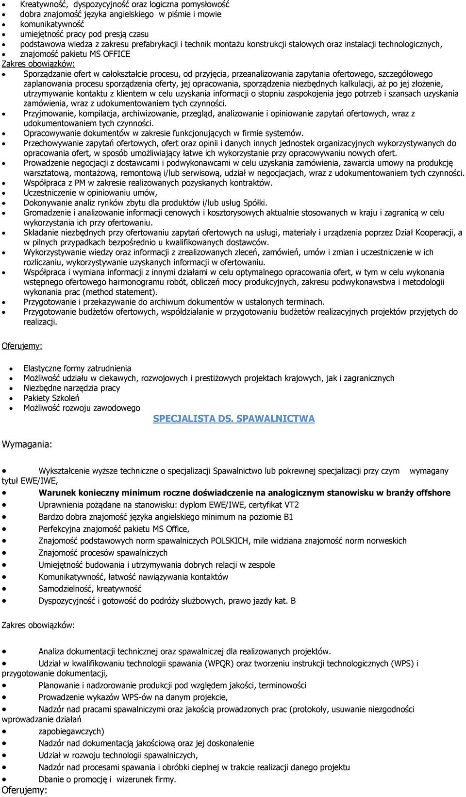 szczegółowego zaplanowania procesu sporządzenia oferty, jej opracowania, sporządzenia niezbędnych kalkulacji, aż po jej złożenie, utrzymywanie kontaktu z klientem w celu uzyskania informacji o