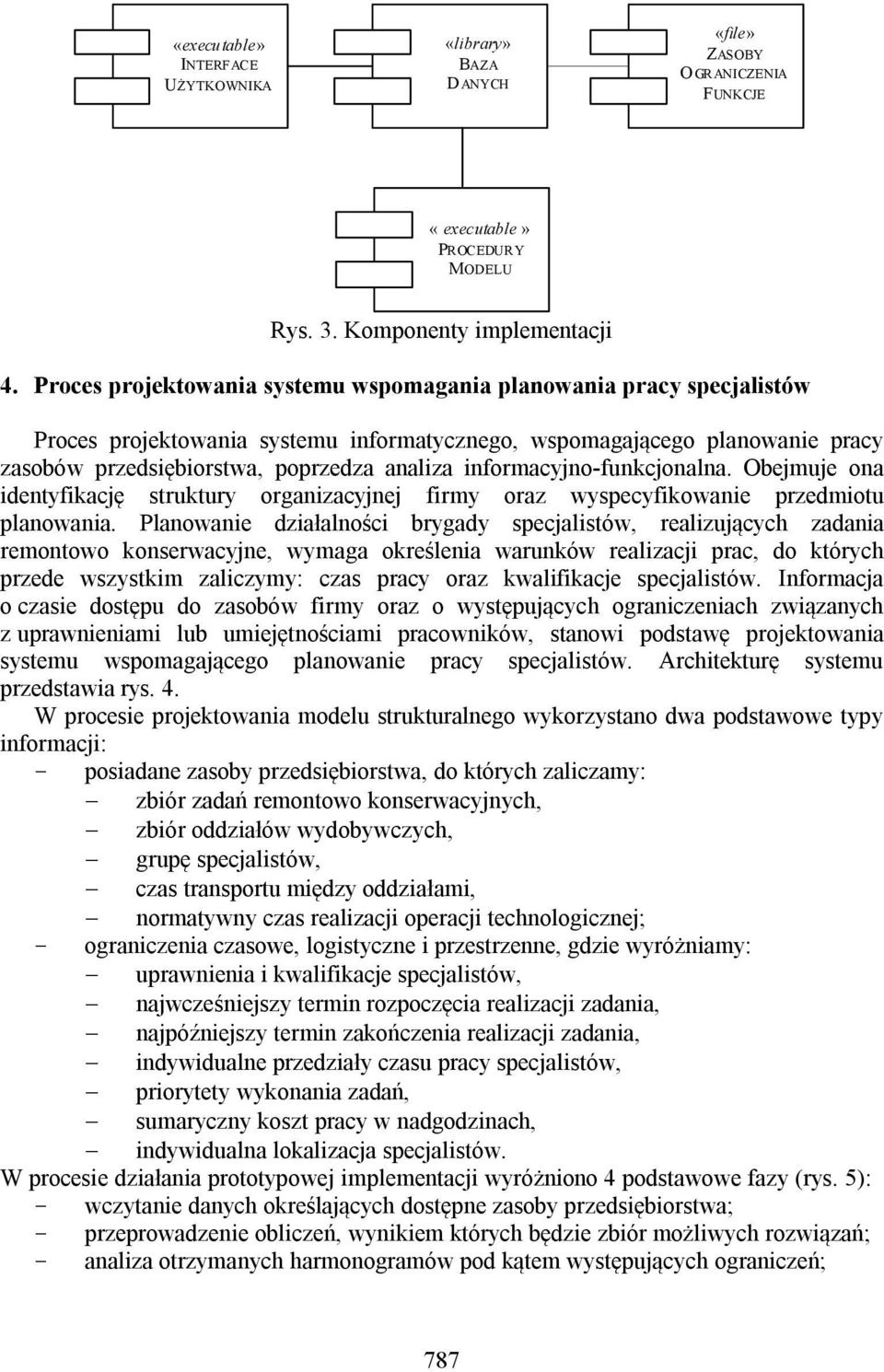 informacyjno-funkcjonalna. Obejmuje ona identyfikację struktury organizacyjnej firmy oraz wyspecyfikowanie przedmiotu planowania.