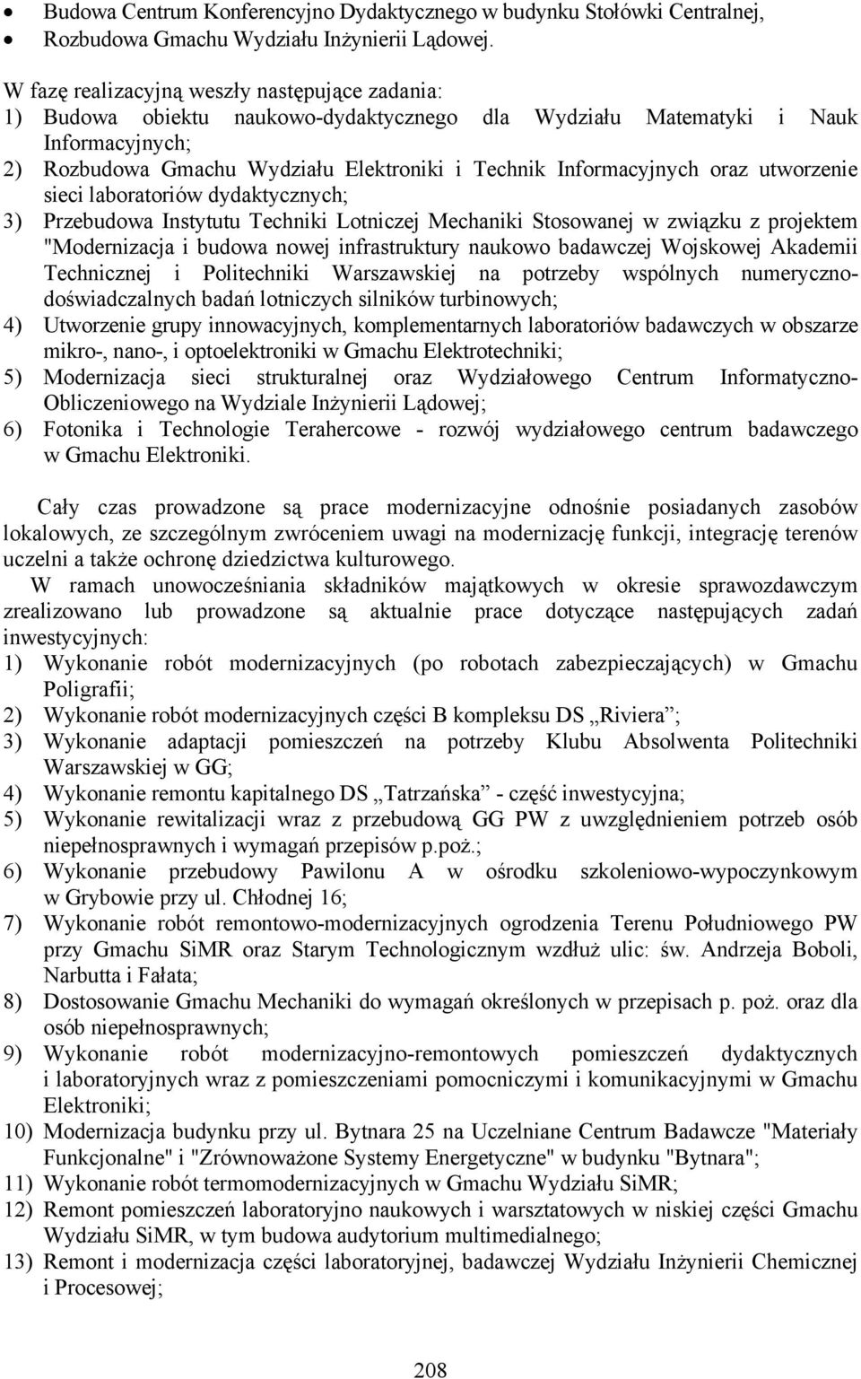 Informacyjnych oraz utworzenie sieci laboratoriów dydaktycznych; 3) Przebudowa Instytutu Techniki Lotniczej Mechaniki Stosowanej w związku z projektem "Modernizacja i budowa nowej infrastruktury