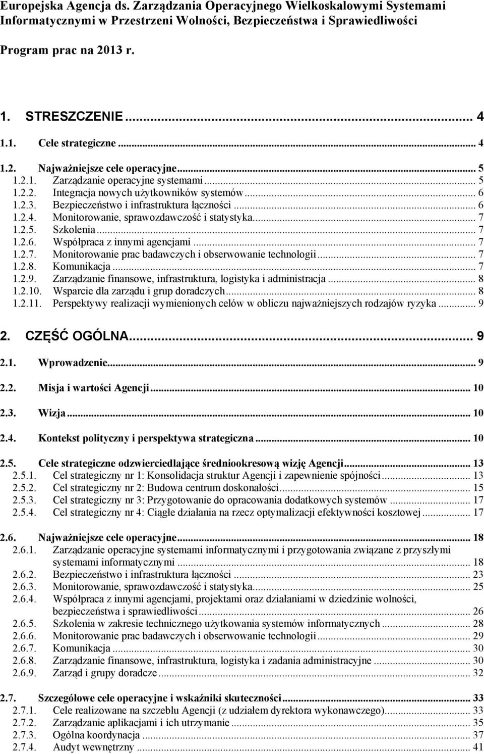 .. 7 1.2.5. Szkolenia... 7 1.2.6. Współpraca z innymi agencjami... 7 1.2.7. Monitorowanie prac badawczych i obserwowanie technologii... 7 1.2.8. Komunikacja... 7 1.2.9.