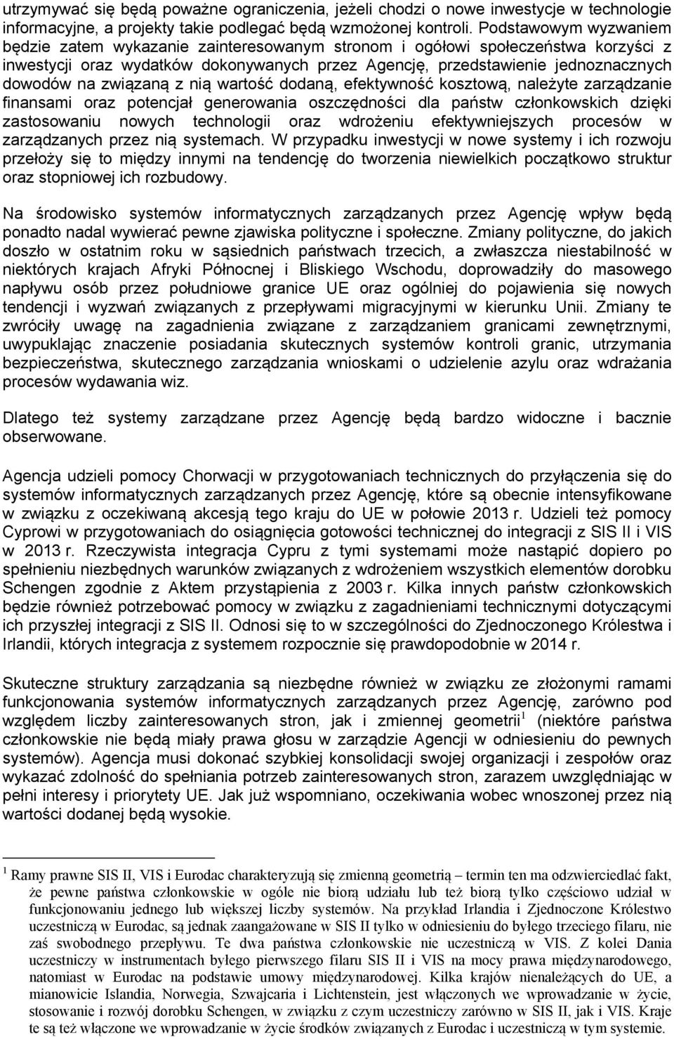 związaną z nią wartość dodaną, efektywność kosztową, należyte zarządzanie finansami oraz potencjał generowania oszczędności dla państw członkowskich dzięki zastosowaniu nowych technologii oraz