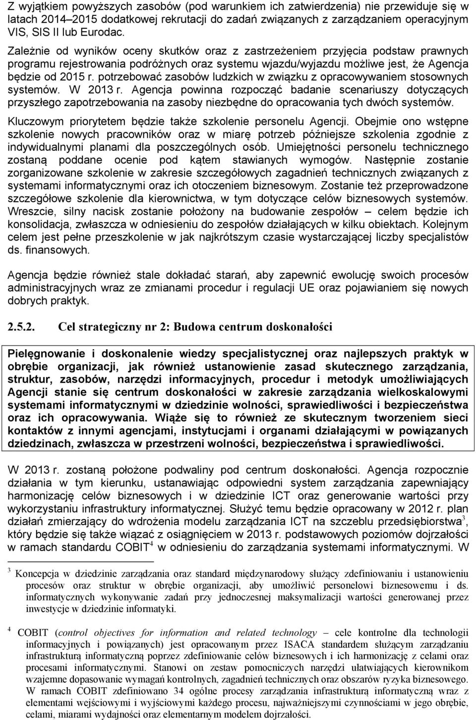 potrzebować zasobów ludzkich w związku z opracowywaniem stosownych systemów. W 2013 r.