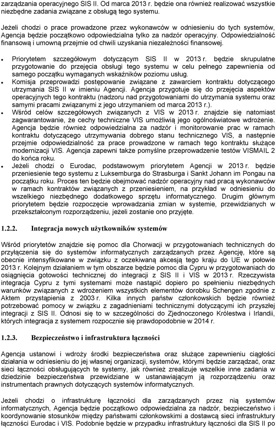 Odpowiedzialność finansową i umowną przejmie od chwili uzyskania niezależności finansowej. Priorytetem szczegółowym dotyczącym SIS II w 2013 r.