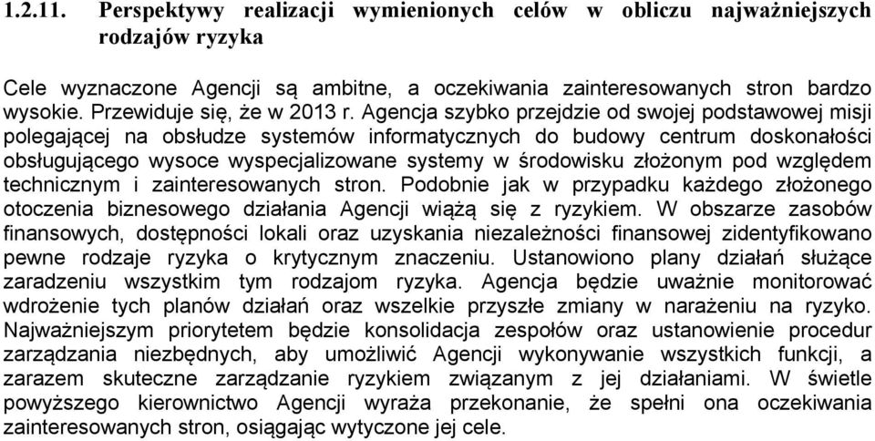 Agencja szybko przejdzie od swojej podstawowej misji polegającej na obsłudze systemów informatycznych do budowy centrum doskonałości obsługującego wysoce wyspecjalizowane systemy w środowisku