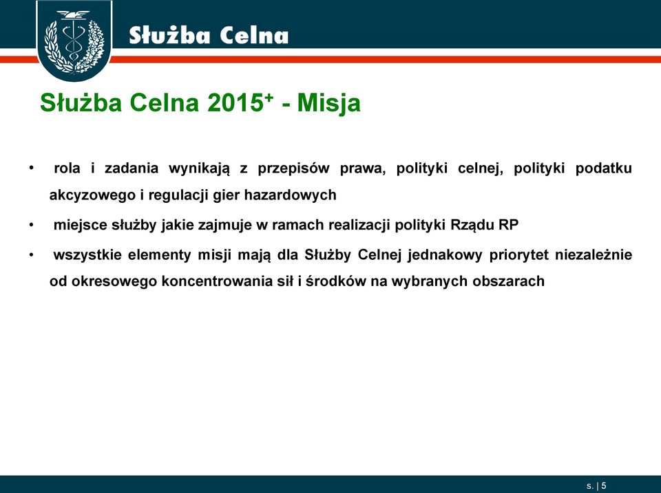 ramach realizacji polityki Rządu RP wszystkie elementy misji mają dla Służby Celnej jednakowy