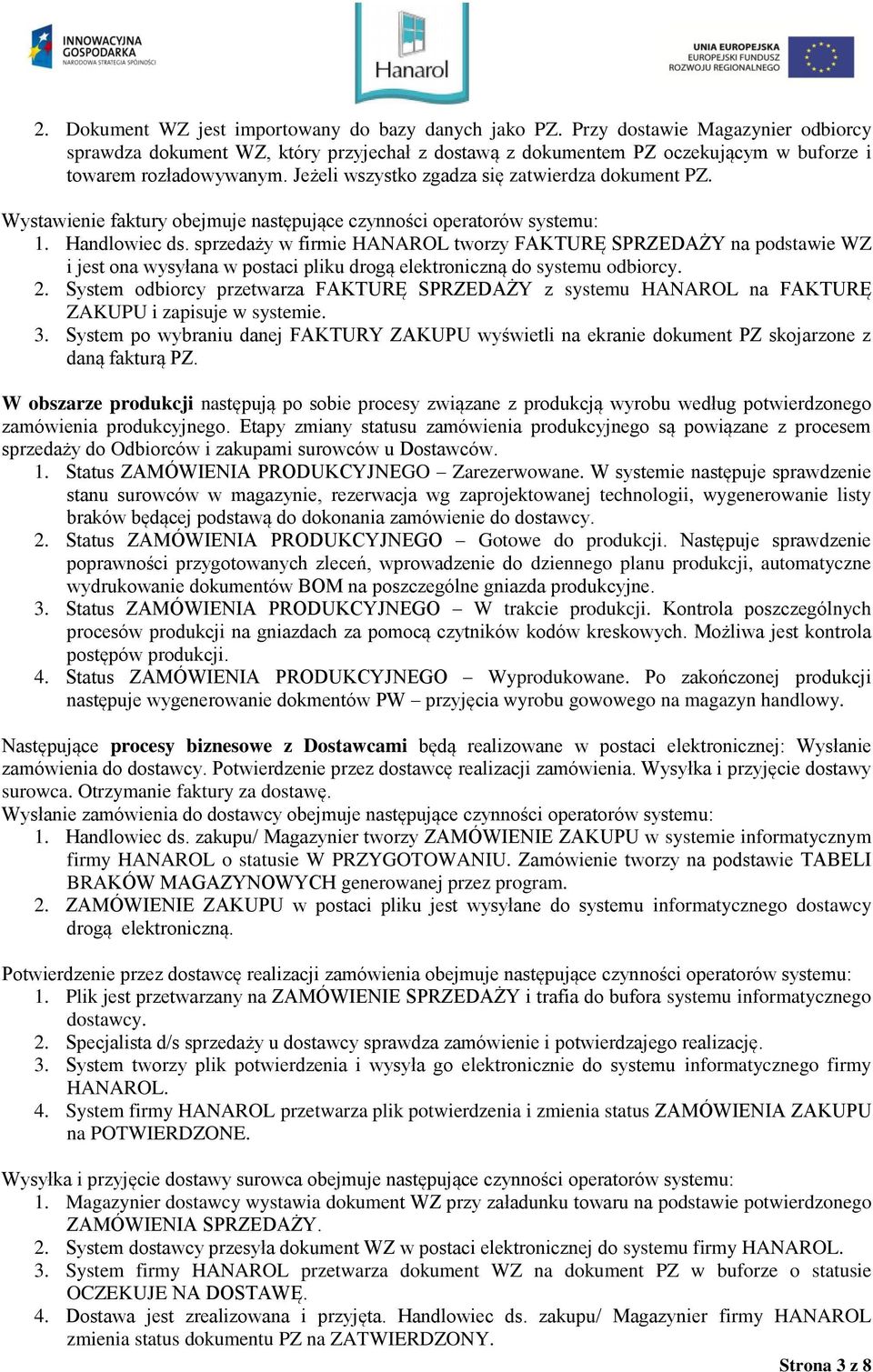 Wystawienie faktury obejmuje następujące czynności operatorów systemu: 1. Handlowiec ds.