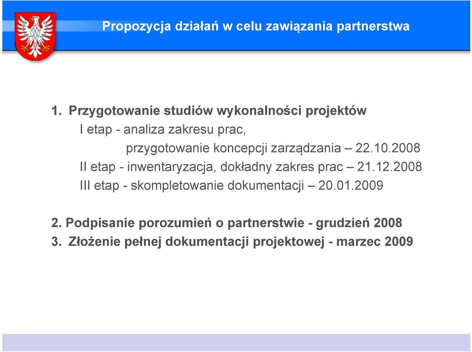 zarządzania 22.10.2008 II etap - inwentaryzacja, dokładny zakres prac 21.12.