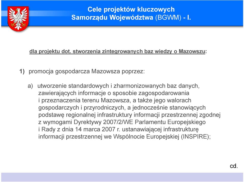 hinformacje o sposobie zagospodarowania i przeznaczenia terenu Mazowsza, a także jego walorach gospodarczych i przyrodniczych, a jednocześnie stanowiących podstawę